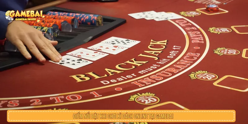 Điểm nổi bật khi chơi Xì Dách Online tại GAMEBAI