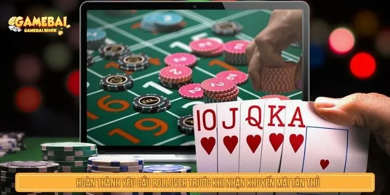 Hoàn thành yêu cầu rollover trước khi nhận khuyến mãi tân thủ