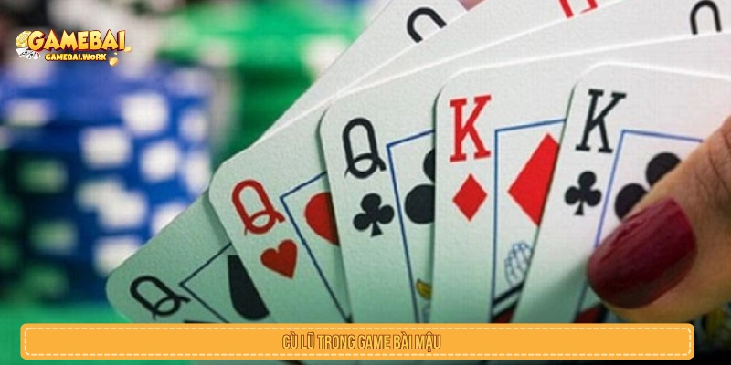 Sắp xếp Cù Lũ khi đánh bài mậu binh 